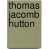 Thomas Jacomb Hutton by Miriam T. Timpledon