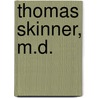 Thomas Skinner, M.D. by John C. Clarke