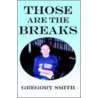 Those Are the Breaks by Gregory Smith