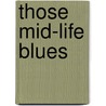 Those Mid-Life Blues door Caroline Campbell