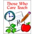 Those Who Care Teach