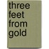 Three Feet from Gold