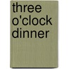 Three O'Clock Dinner door Josephine Pinckney
