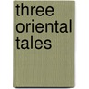 Three Oriental Tales door William Beckford