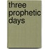 Three Prophetic Days
