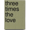 Three Times the Love door Randy Gaston