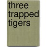 Three Trapped Tigers door Guillermo Cabrena Infante