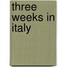 Three Weeks In Italy by Phil Acosta