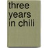 Three Years In Chili