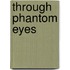 Through Phantom Eyes