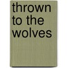 Thrown to the Wolves door Arabella Winters