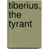 Tiberius, the Tyrant