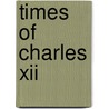 Times Of Charles Xii door Zacharias Topelius