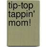 Tip-Top Tappin' Mom! by Nancy Krulick