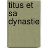 Titus Et Sa Dynastie door Charles Ernest Beule