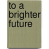 To A Brighter Future door Ursula Delfs