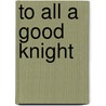 To All A Good Knight door eileen flores