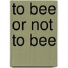 To Bee Or Not To Bee door Laurie Barrows