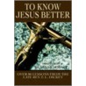 To Know Jesus Better door Geneva Zachary