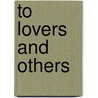 To Lovers And Others door Harry C. Morse