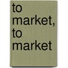 To Market, To Market door Anne Miranda