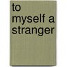 To Myself a Stranger by Patricia Dunlavy Valenti