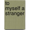 To Myself a Stranger door Patricia Dunlavy Valenti