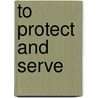 To Protect And Serve door Gregory B. Bryant I