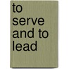 To Serve and to Lead door Yee Wang Fung