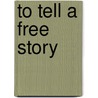 To Tell A Free Story door William L. Andrews