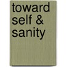 Toward Self & Sanity by Sc D.M. D. Anthony M. Benis