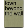 Town Beyond The Wall door Stephen Becker