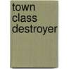 Town Class Destroyer door Miriam T. Timpledon