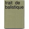 Trait  De Balistique door Isidore Didion