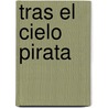 Tras El Cielo Pirata by Kevin Rushby