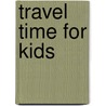 Travel Time For Kids door Sonia Canals