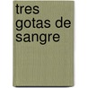 Tres Gotas de Sangre door Sadeq Hedayat