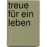 Treue für ein Leben by Ute Horn