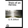 Trials Of An Heiress door G.R. Gifford