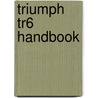 Triumph Tr6 Handbook by Unknown