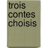 Trois Contes Choisis door Alphonse Daudet