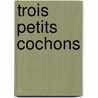 Trois petits cochons door Paul François