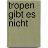 Tropen gibt es nicht by Michael Mayer