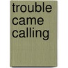 Trouble Came Calling door Orville Powell