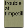 Trouble at Timpetill door Henry Winterfeld