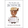 Trouble with Science door Robin Dunbar