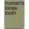 Truman's Loose Tooth door Kristine Wurm