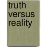 Truth Versus Reality door John D. Erickson
