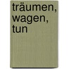 Träumen, Wagen, Tun by Ben Tiggelaar