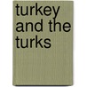 Turkey And The Turks by novelist John Reid